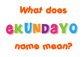 Meaning of Ekundayo Name