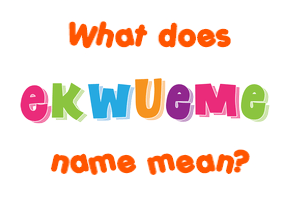 Meaning of Ekwueme Name