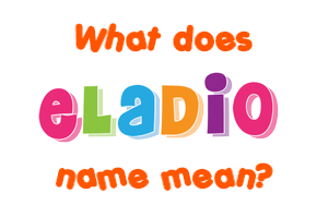 Meaning of Eladio Name
