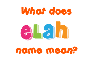 Meaning of Elah Name