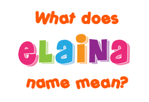 Meaning of Elaina Name