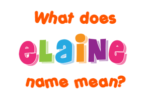 Meaning of Elaine Name