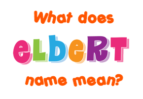 Meaning of Elbert Name