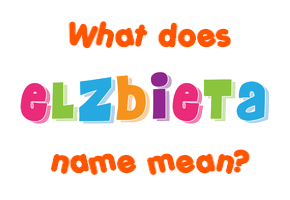 Meaning of Elžbieta Name