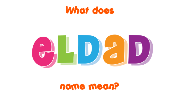Eldad Name Meaning Of Eldad