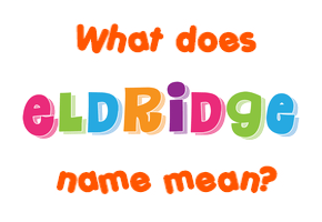 Meaning of Eldridge Name