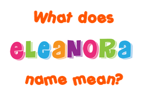 Meaning of Eleanora Name