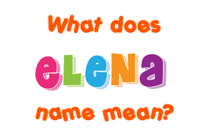 Meaning of Elena Name