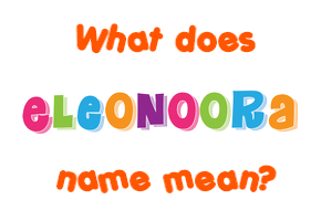 Meaning of Eleonoora Name