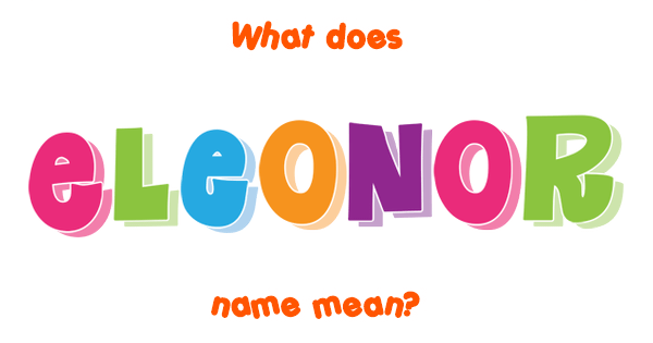 Eleonor name - Meaning of Eleonor