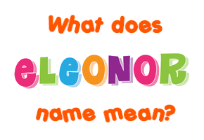 Meaning of Eleonor Name