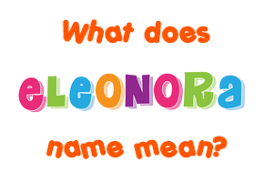Meaning of Eleonora Name