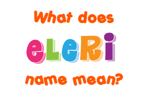 Meaning of Eleri Name
