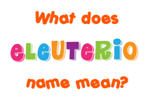 Meaning of Eleuterio Name