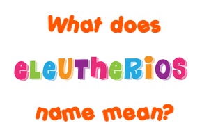 Meaning of Eleutherios Name