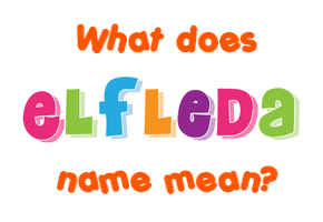 Meaning of Elfleda Name