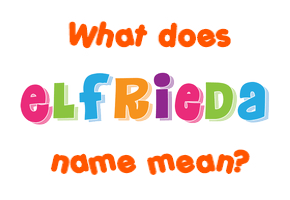 Meaning of Elfrieda Name