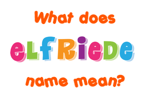 Meaning of Elfriede Name