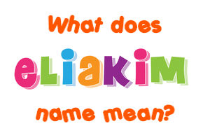 Meaning of Eliakim Name