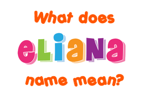Meaning of Eliana Name