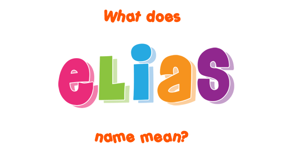 Elias name - Meaning of Elias