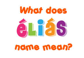 Meaning of Éliás Name