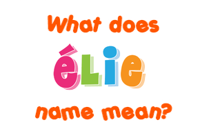 Meaning of Élie Name