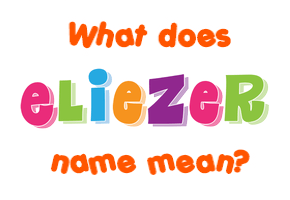 Meaning of Eliezer Name