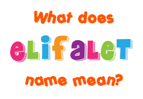 Meaning of Elifalet Name