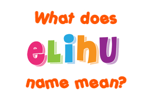 Meaning of Elihu Name