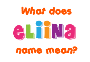 Meaning of Eliina Name