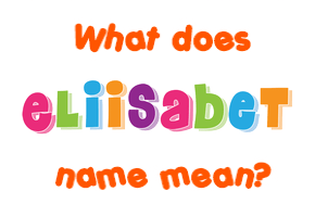Meaning of Eliisabet Name