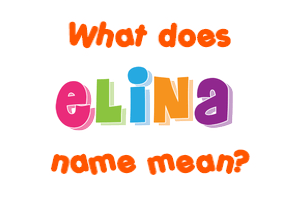 Meaning of Elina Name