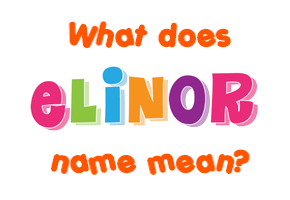 Meaning of Elinor Name