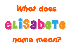 Meaning of Elisabete Name