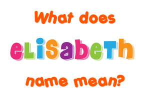 Meaning of Elisabeth Name