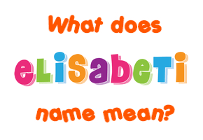 Meaning of Elisabeti Name