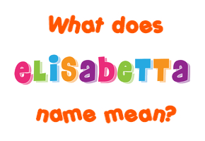 Meaning of Elisabetta Name