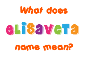 Meaning of Elisaveta Name
