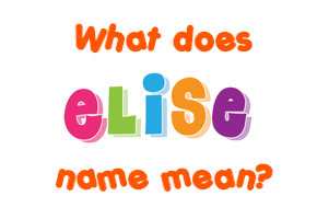 Meaning of Elise Name