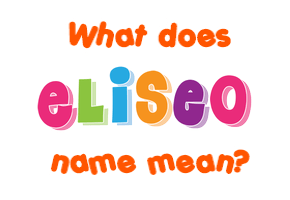 Meaning of Eliseo Name