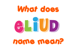 Meaning of Eliud Name