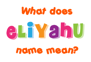 Meaning of Eliyahu Name