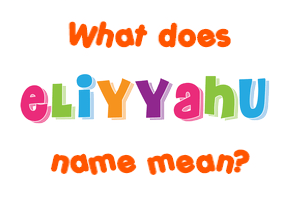 Meaning of Eliyyahu Name