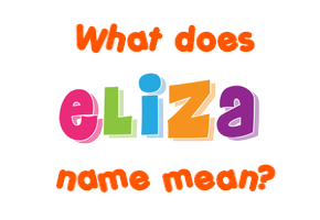 Meaning of Eliza Name