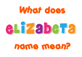 Meaning of Elizabeta Name