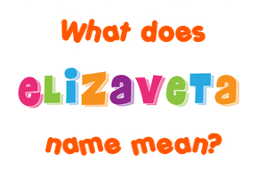 Meaning of Elizaveta Name
