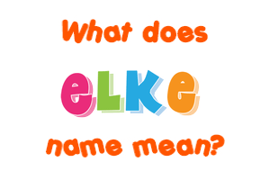 Meaning of Elke Name