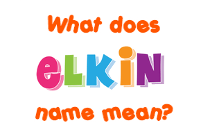 Meaning of Elkin Name