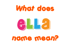 Meaning of Ella Name